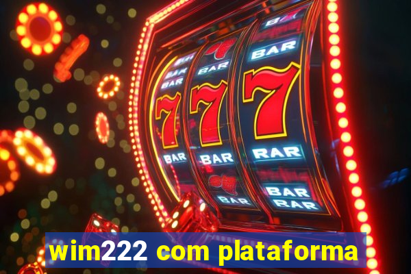 wim222 com plataforma